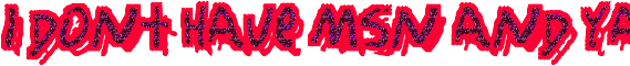 i dont have msn and yahoo