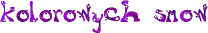 http://liczniki.org/gif/k/o/kolorowychF20snow-000000000000202-2-1-1-purple020.gif?1271710041
