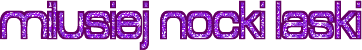 http://liczniki.org/gif/m/i/milusiejF20nockiF20laski-660066ffffff352-1-0-2-purple011.gif?1274218128