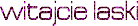 http://liczniki.org/gif/w/i/witajcieF20laski-ffffffffffff192-2-1-2-multi014.gif?1273480047