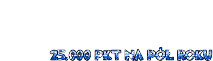 25.000 PKT NA PÓŁ ROKU