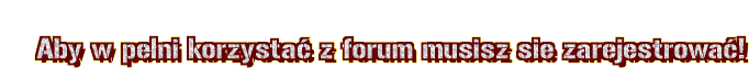 Aby w peni korzysta z forum musisz sie zarejestrowa!