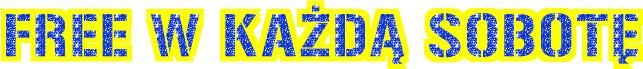FREE W KAŻDĄ SOBOTĘ
